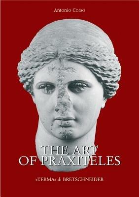 The art of Praxiteles. Ediz. illustrata - Antonio Corso - copertina
