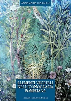 Elementi vegetali nell'iconografia pompeiana - Annamaria Ciarallo - copertina