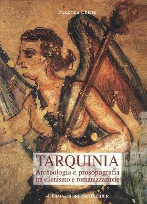 Tarquinia. Archeologia e prosopografia tra ellenismo e romanizzazione - Federica Chiesa - 2