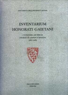 Inventarium Honorati Gaietani. L'inventario dei beni di Onorato II Gaetani d'Aragona 1491-1493. Ediz. illustrata - Cesare Ramadori,Sylvie Pollastri - copertina