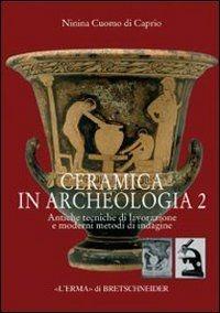 Ceramica in archeologia. Vol. 2: Antiche tecniche di lavorazione e moderni metodi di indagine - Ninina Cuomo di Caprio - copertina