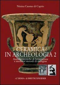 Ceramica in archeologia. Vol. 2: Antiche tecniche di lavorazione e moderni metodi di indagine. - Ninina Cuomo di Caprio - copertina