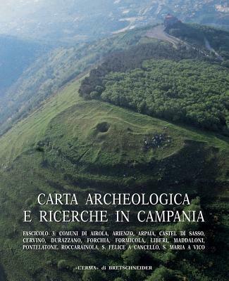 Carta archeologica e ricerche in Campania. Ediz. illustrata. Vol. 15\3: Comuni di Arpaia Arienzo Airola Castel di Sasso Cervino Durazzano Forchia Formicola Liberi Maddaloni Pontelatone Roccarainola S.Felice a Cancello S. Maria. - copertina