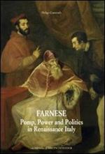 Farnese. Pomp, power, and politics in Renaissance Italy. Ediz. illustrata