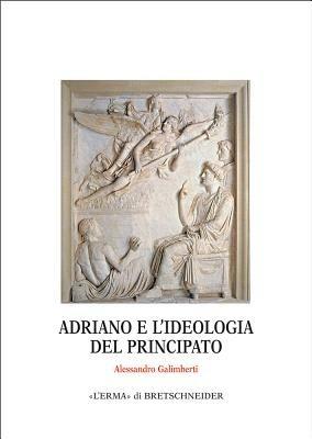 Adriano e l'ideologia del principato - Alessandro Galimberti - copertina