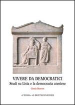Vivere da democratici. Studi su Lisia e la democrazia ateniese