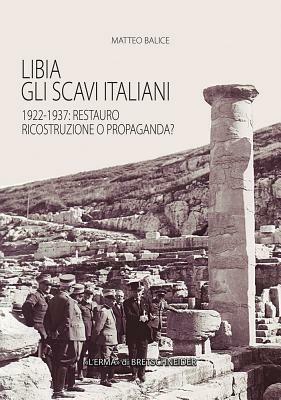 Libia. Gli scavi italiani. 1922-1937: Restauro, ricostruzione o propaganda? - copertina