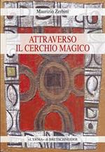 Attraverso il cerchio magico. Storia delle religioni, stregoneria e smanie per l'occulto