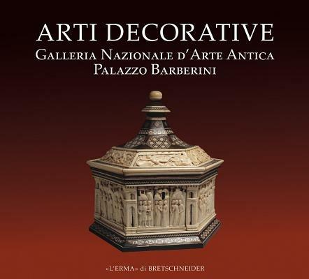Arti decorative. Galleria nazionale d'arte antica. Palazzo Barberini - Marisa Zaccagnini - copertina
