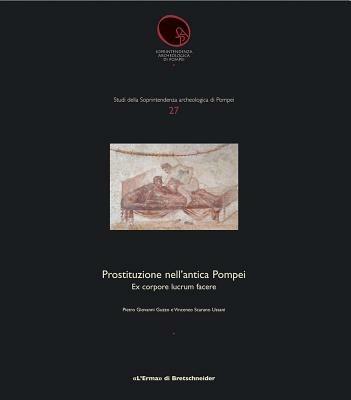 Ex corpore lucrum facere. La prostituzione nell'antica Pompei - Pier Giovanni Guzzo,Vincenzo Scarano Ussani - copertina