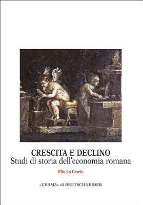 Crescita e declino. Studi di storia dell'economia romana - Elio Lo Cascio - copertina