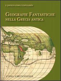 Geografie fantastiche nella Grecia antica - Francisco Espelosin,Javier Gomez - copertina