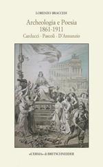 Archeologia e poesia 1861-1911. Carducci, Pascoli, D'Annunzio