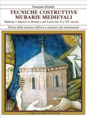 Tecniche costruttive murarie medievali. Mattoni e laterizi in Roma e nel Lazio fra X e XV sec. - Emanuela Montelli - copertina