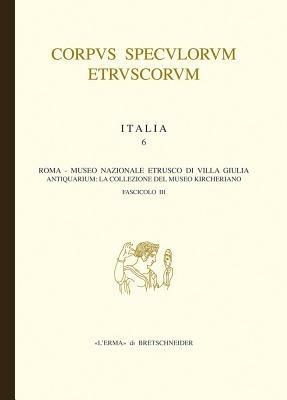 Corpus speculorum etruscorum. Italia. Vol. 6\3: Roma. Museo nazionale etrusco di Villa Giulia. Antiquarium: la collezione del Museo Kircheriano. - copertina