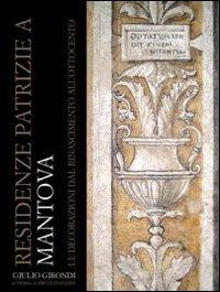 Residenze patrizie a Mantova. Decorazioni del Rinascimento e del manierismo - Giulio Girondi - copertina