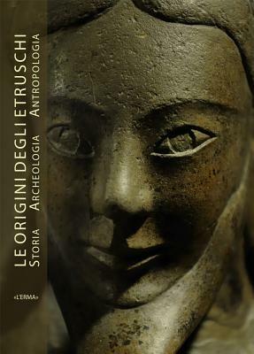 Le origine degli Etruschi. Storia archeologia antropologia. Atti del Convegno. Ediz. illustrata - Vincenzo Bellelli - copertina