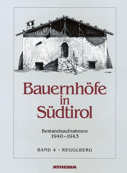 Bauernhöfe in Südtirol. Bestandaufnahme 1940-1943. Vol. 4: Reggelberg. - Helmut Stampfer - copertina