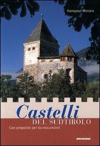 Castelli del Sudtirolo. Con proposte per 60 escursioni - Hanspaul Menara - copertina