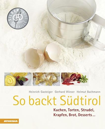 So backt Südtirol. Kuchen, Torten, Strudel, Krapfen, Brot, Desserts... - Heinrich Gasteiger,Gerhard Wieser,Helmut Bachmann - copertina