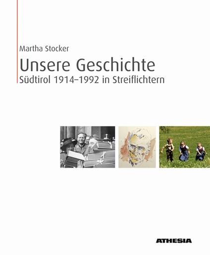 Unsere Geschichte. Südtirol 1914-1992 in Streiflichtern. Ediz. illustrata - Martha Stocker - copertina
