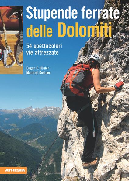 Stupende ferrate delle Dolomiti. 54 spettacolari vie attrezzate - Eugen E. Hüsler,Manfred Kostner - copertina