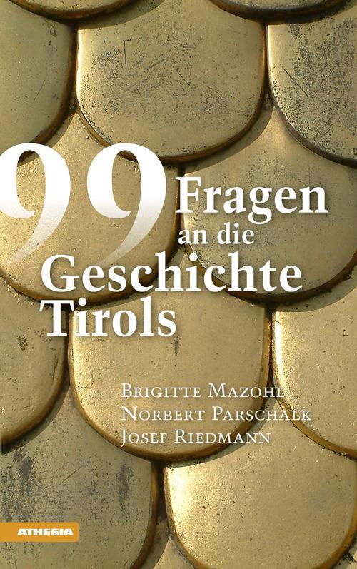 99 Fragen an die Geschichte Tirols - Brigitte Mazohl,Norbert Parschalk,Josef Riedmann - copertina