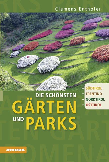 Die schönsten Gärten und Parks Südtirol, Trentino, Nordtirol, Osttirol - Clemens Enthofer - copertina
