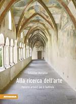 Alla ricerca dell'arte. Ediz. illustrata