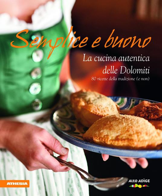 Semplice e buono. La cucina autentica delle Dolomiti. Ediz. integrale - copertina
