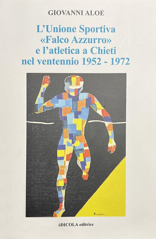 L'Unione Sportiva «Falco Azzurro» e l'atletica a Chieti nel ventennio 1952-1972 - Giovanni Aloè - copertina