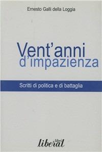 Vent'anni di impazienza. Scritti di politica e di battaglia - Ernesto Galli Della Loggia - copertina