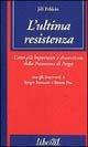 Libro L'ultima resistenza. L'atto più importante e dimenticato della primavera di Praga Jiri Pelikan