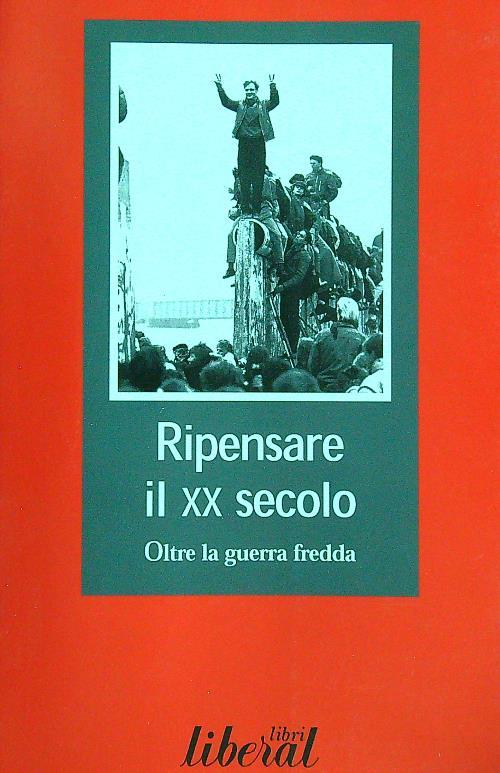Ripensare il XX secolo. Oltre la guerra fredda