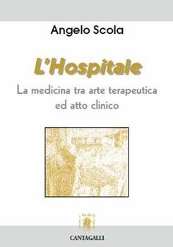 Libro L' hospitale. La medicina tra arte terapeutica ed atto clinico Angelo Scola