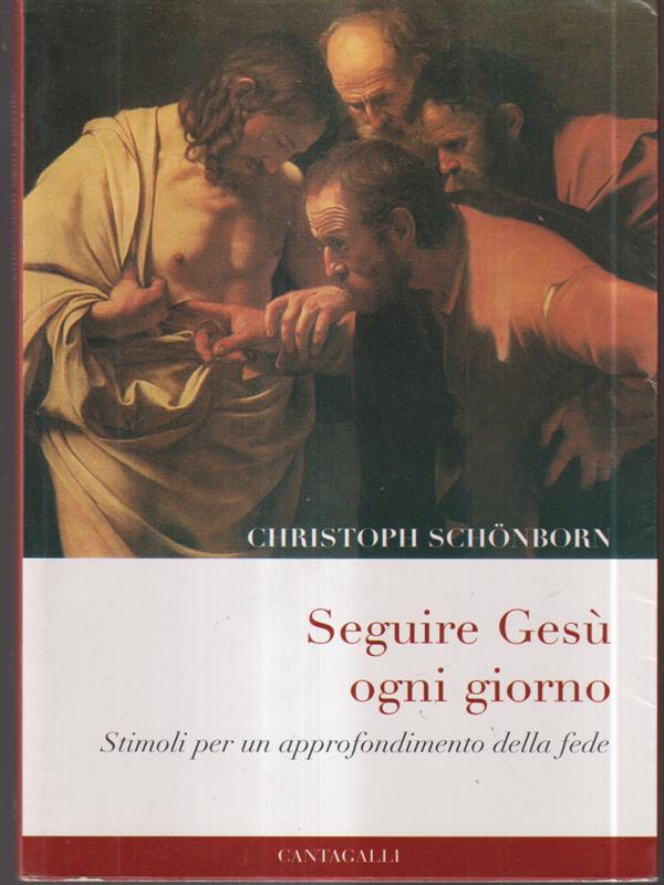 Seguire Gesù ogni giorno. Stimoli per un approfondimento della fede