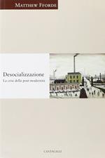 Desocializzazione. La crisi della postmodernità