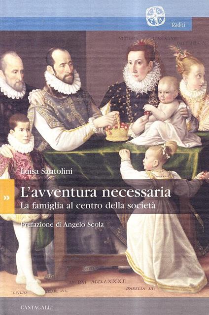 L'avventura necessaria. La famiglia al centro della società - Luisa Santolini - copertina
