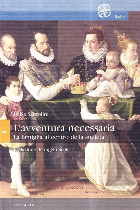 L'avventura necessaria. La famiglia al centro della società - Luisa Santolini - copertina