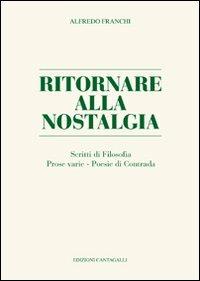 Ritornare alla nostalgia. Scritti di filosofia, prose varie, poesie di contrada - Alfredo Franchi - copertina