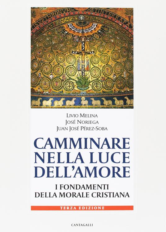 Camminare nella luce dell'amore. I fondamenti della morale cristiana - Livio Melina,José Noriega,Juan José Perez-Soba - copertina