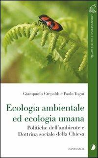 Ecologia ambientale ed ecologia umana. Politiche dell'ambiente e dottrina sociale della Chiesa - Giampaolo Crepaldi,Paolo Togni - copertina