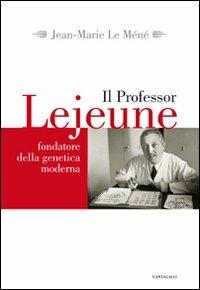 Il professor Lejeune fondatore della genetica moderna - Jean-Marie Le Méné - copertina