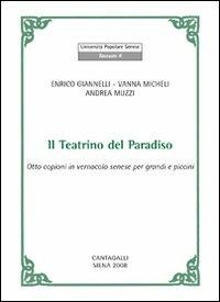 Il teatrino del paradiso. Otto copioni in vernacolo senese per grandi e piccini. Testo senese - Enrico Giannelli,Andrea Muzzi,Vanna Micheli - copertina