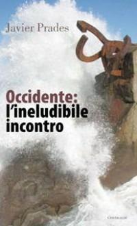 Occidente: l'ineludibile incontro - Javier Prades - copertina