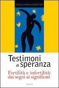 Testimoni di speranza, fertilità e infertilità dai segni ai significati - Angela Maria Cosentino - copertina