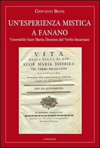 Un'esperienza mistica a Fanano. Venerabile suor Maria Diomira del Verbo Incarnato - Giovanni Bensi - copertina