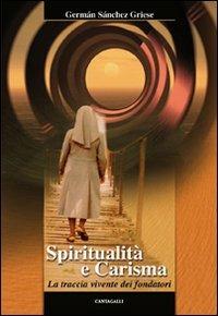 Spiritualità e carisma. La traccia vivente dei fondatori - German Sanchez Griese - copertina