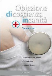 Obiezione di coscienza in sanità. Vademecum - Carlo Casini,Marina Casini,Maria Luisa Di Pietro - copertina