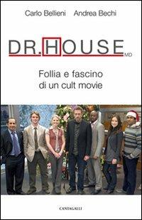 Dr. House MD. Follia e fascino di un cult movie - Carlo Valerio Bellieni,Andrea Bechi - copertina